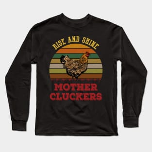 Rise And Shine Mother Cluckers Long Sleeve T-Shirt